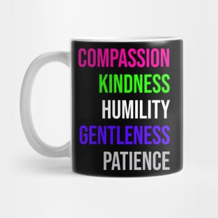 COMPASSION KINDNESS HUMILITY GENTLENESS PATIENCE Mug